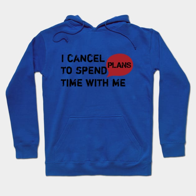 I cancel plans to spend time with me Hoodie by SoukainaAl